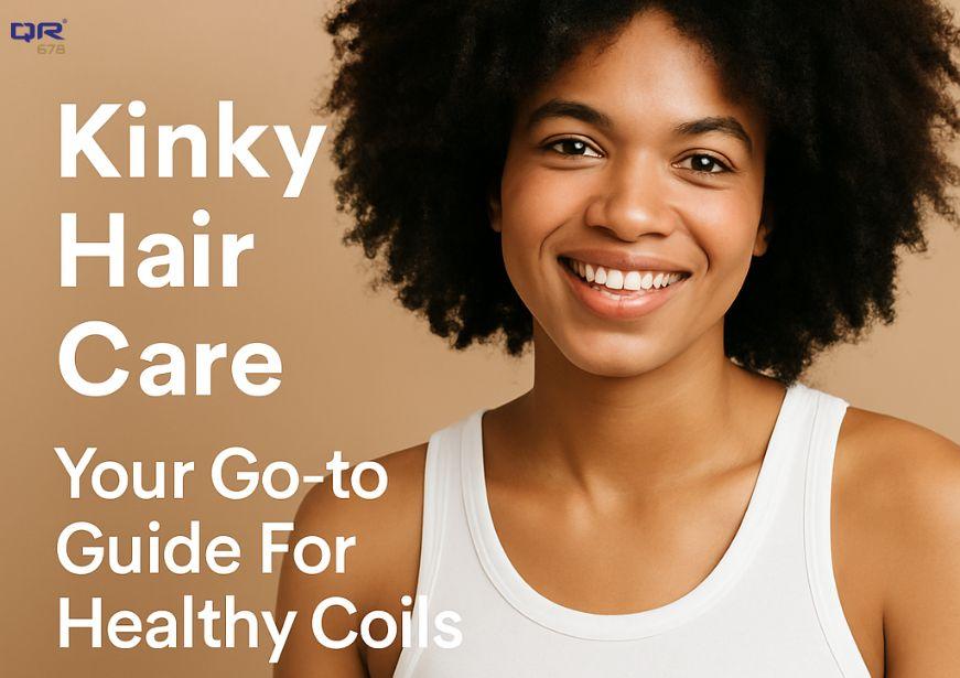 Kinky Hair Care: Your Go-to Guide For Healthy Coils